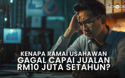 Kenapa Ramai Usahawan Gagal Capai Jualan RM10 Juta Setahun?