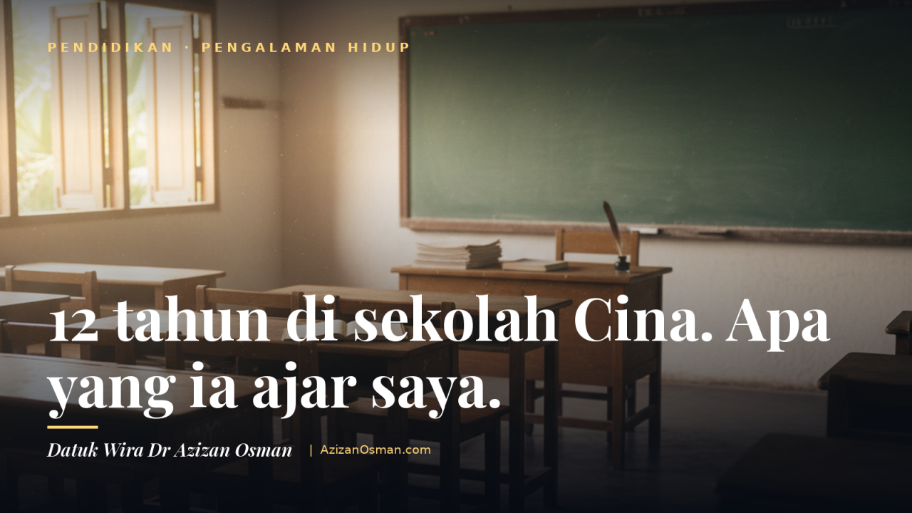 12 tahun di sekolah Cina, apa yang ia ajar saya — Datuk Wira Dr Azizan Osman