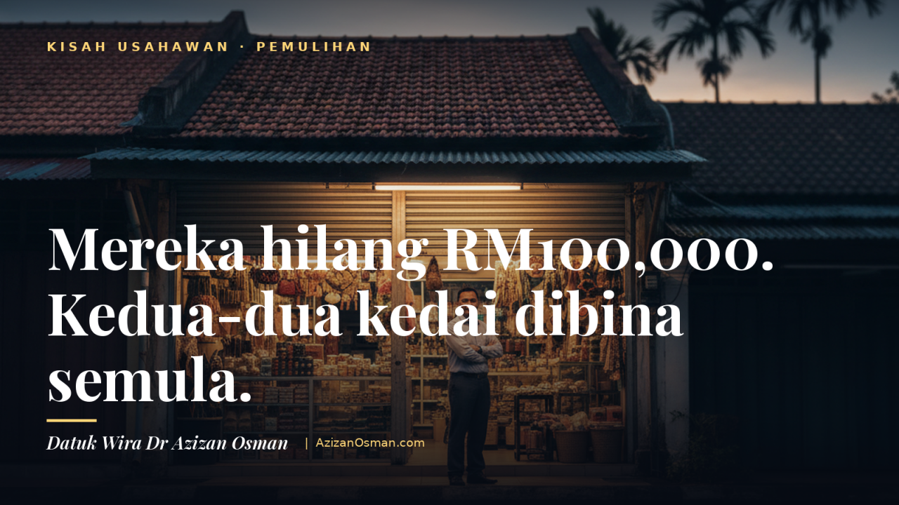 Mereka hilang RM100,000, kemudian membina semula kedua-dua kedai — Datuk Wira Dr Azizan Osman