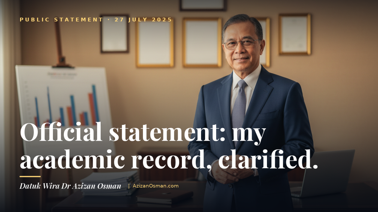Official statement: my academic record, clarified — Datuk Wira Dr Azizan Osman
